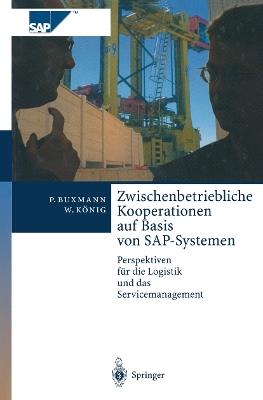 Zwischenbetriebliche Kooperationen auf Basis von SAP-Systemen: Perspektiven für die Logistik und das Servicemanagement - Peter Buxmann,Wolfgang König - cover