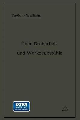Über Dreharbeit und Werkzeugstähle: Autorisierte deutsche Ausgabe der Schrift: „On the art of cutting metals“ von Fred. W. Taylor, Philadelphia - A. Wallichs,Fred W. Taylor - cover