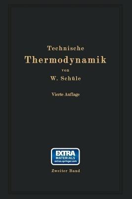 Technische Thermodynamik: Zweiter Band: Höhere Thermodynamik mit Einschluß der chemischen Zustandsänderungen nebst ausgewählten Abschnitten aus dem Gesamtgebiet der technischen Anwendungen - W. Schüle - cover