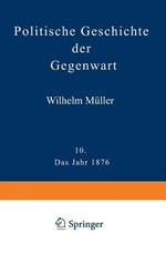 Politische Geschichte der Gegenwart: X. Das Jahr 1876