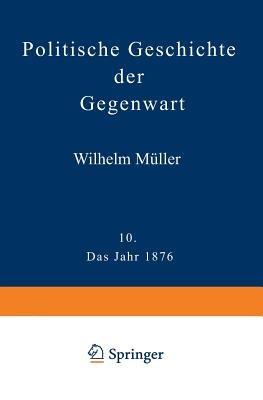 Politische Geschichte der Gegenwart: X. Das Jahr 1876 - Wilhelm Müller - cover