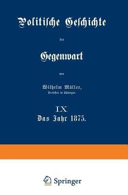 Politische Geschichte der Gegenwart: IX Das Jahr 1875 - Wilhelm Müller - cover