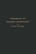 Wirkungsweise der Motorzähler und Meßwandler: Für Betriebsleiter von Elektrizitätswerken Zählertechniker und Studierende