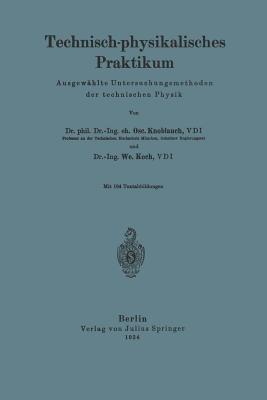 Technisch-physikalisches Praktikum: Ausgewählte Untersuchungsmethoden der technischer Physik - O. Knoblauch,W. Koch - cover