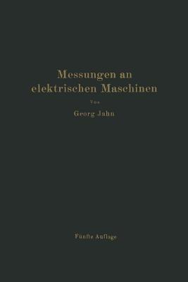 Messungen an elektrischen Maschinen: Apparate, Instrumente, Methoden, Schaltungen - Georg Jahn,R. Krause - cover