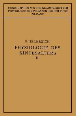 Physiologie des Kindesalters: Zweiter Teil Animalische Funktionen Wachstum · Knochensystem · Muskulatur · Inkretdrüsen Nervensystem · Sinnesorgane · Immunbiologie Haut · Vererbung - Egon Helmreich - cover