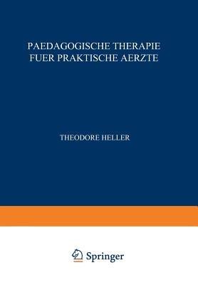 Paedagogische Therapie fuer Praktische Aerzte: Allgemeiner Teil - Theodor Heller - cover