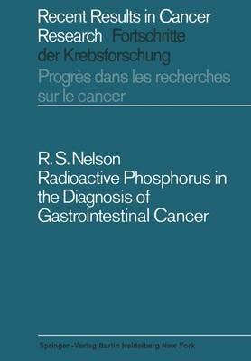 Radioactive Phosphorus in the Diagnosis of Gastrointestinal Cancer - Robert S. Nelson - cover