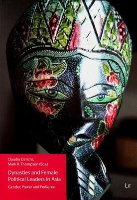 Dynasties and Female Political Leaders in Asia, 16: Gender, Power and Pedigree - cover