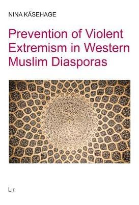 Prevention of Violent Extremism in Western Muslim Diasporas - Nina Kasehage - cover
