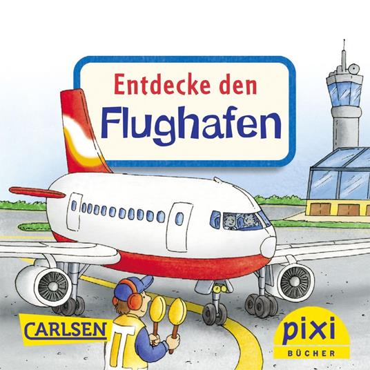 Pixi - Entdecke den Flughafen - Petra Klose,Stefan Lohr - ebook