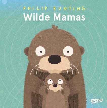 Wilde Mamas - Philip Bunting,Fabienne Pfeiffer - ebook