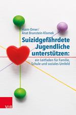 Suizidgefährdete Jugendliche unterstützen: ein Leitfaden für Familie, Schule und soziales Umfeld