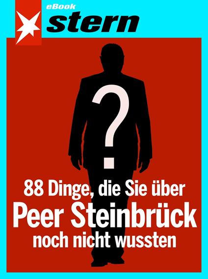88 Dinge, die Sie über Peer Steinbrück noch nicht wussten (stern eBook Single)