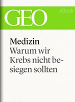 Medizin: Warum wir Krebs nicht besiegen sollten (GEO eBook Single)