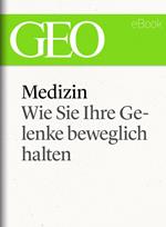 Medizin: Wie Sie Ihre Gelenke beweglich halten (GEO eBook Single)