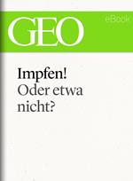 Impfen! Oder etwa nicht? (GEO eBook Single)