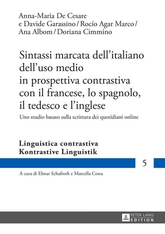 Sintassi marcata dell’italiano dell’uso medio in prospettiva contrastiva con il francese, lo spagnolo, il tedesco e l’inglese - Rocío Agar Marco,Ana Albom,Doriana Cimmino,Anna Maria De Cesare - ebook