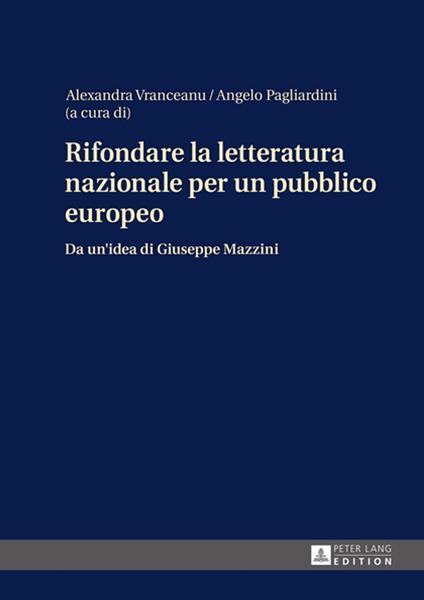 Rifondare la letteratura nazionale per un pubblico europeo - Angelo Pagliardini,Alexandra Vranceanu - ebook