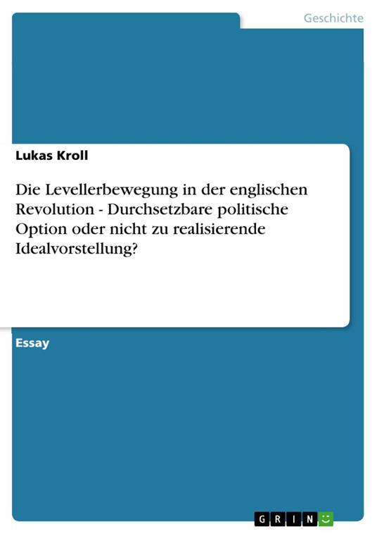 Die Levellerbewegung in der englischen Revolution - Durchsetzbare politische Option oder nicht zu realisierende Idealvorstellung?