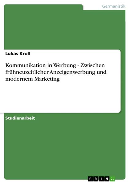 Kommunikation in Werbung - Zwischen frühneuzeitlicher Anzeigenwerbung und modernem Marketing