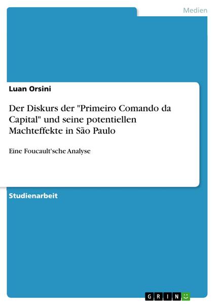 Der Diskurs der "Primeiro Comando da Capital" und seine potentiellen Machteffekte in São Paulo