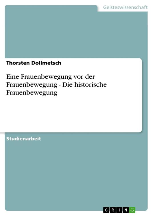 Eine Frauenbewegung vor der Frauenbewegung - Die historische Frauenbewegung