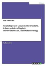 Psychologie des Gesundheitsverhaltens. Selbstregulationsfahigkeit, Selbstwirksamkeit, Verhaltensanderung