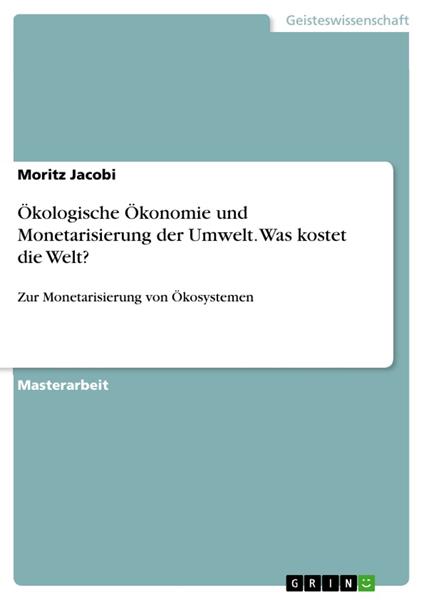 Ökologische Ökonomie und Monetarisierung der Umwelt. Was kostet die Welt?