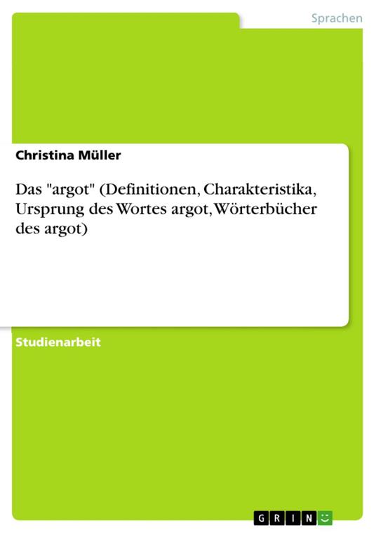 Das "argot" (Definitionen, Charakteristika, Ursprung des Wortes argot, Wörterbücher des argot)