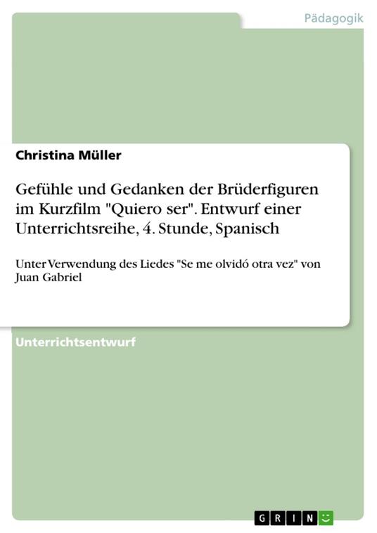 Gefühle und Gedanken der Brüderfiguren im Kurzfilm "Quiero ser". Entwurf einer Unterrichtsreihe, 4. Stunde, Spanisch
