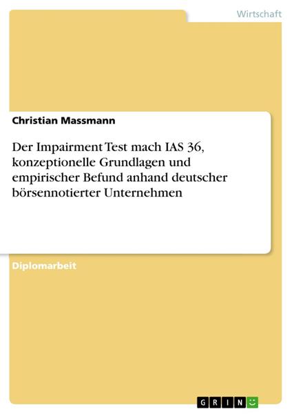 Der Impairment Test mach IAS 36, konzeptionelle Grundlagen und empirischer Befund anhand deutscher börsennotierter Unternehmen