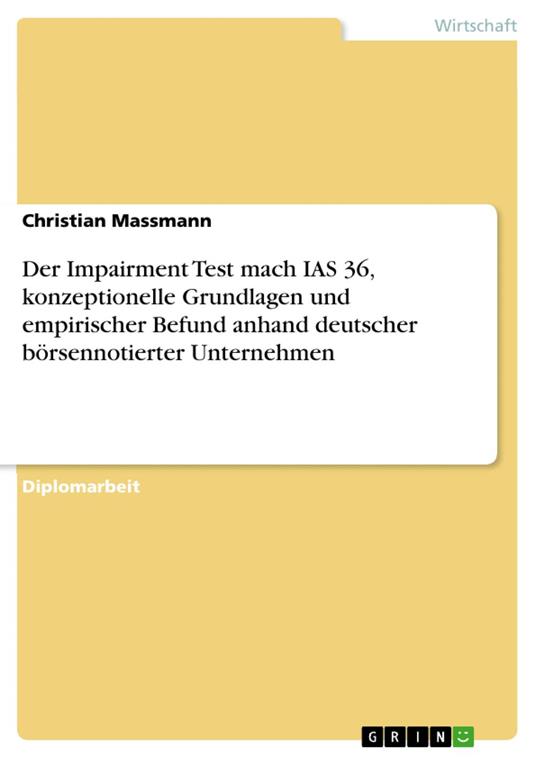 Der Impairment Test mach IAS 36, konzeptionelle Grundlagen und empirischer Befund anhand deutscher börsennotierter Unternehmen
