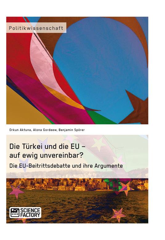 Die Türkei und die EU – auf ewig unvereinbar? Die EU-Beitrittsdebatte und ihre Argumente