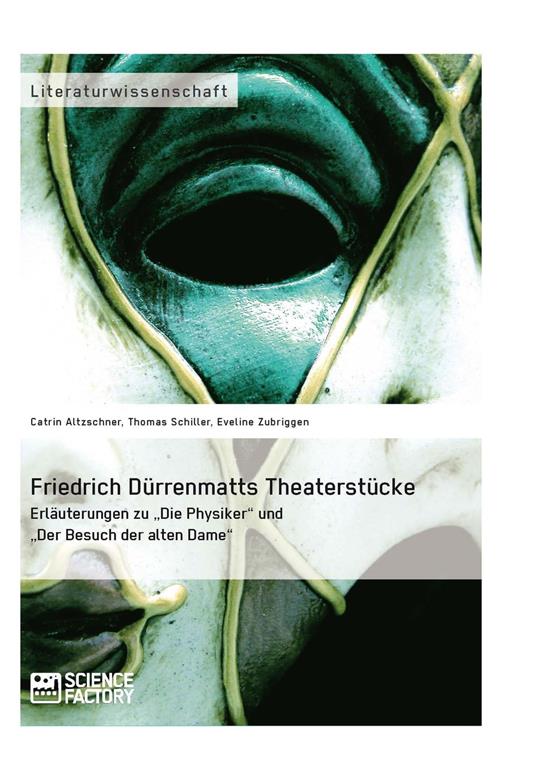 Friedrich Dürrenmatts Theaterstücke. Erläuterungen zu "Die Physiker" und "Der Besuch der alten Dame"