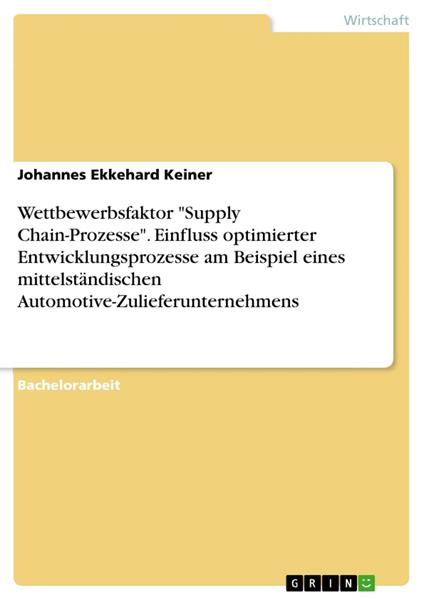 Wettbewerbsfaktor "Supply Chain-Prozesse". Einfluss optimierter Entwicklungsprozesse am Beispiel eines mittelständischen Automotive-Zulieferunternehmens
