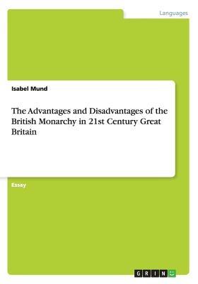 The Advantages and Disadvantages of the British Monarchy in 21st Century Great Britain - Isabel Mund - cover