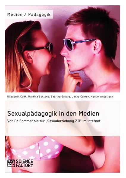 Sexualpädagogik in den Medien. Von Dr. Sommer bis zur "Sexualerziehung 2.0" im Internet
