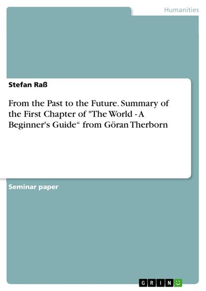 From the Past to the Future. Summary of the First Chapter of "The World - A Beginner's Guide“ from Göran Therborn