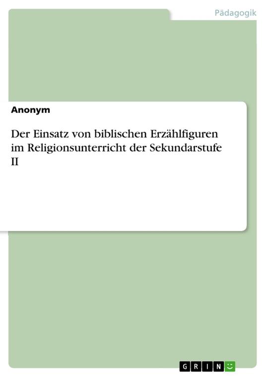 Der Einsatz von biblischen Erzählfiguren im Religionsunterricht der Sekundarstufe II