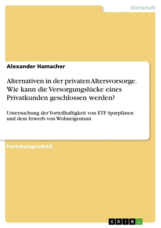 Alternativen in der privaten Altersvorsorge. Wie kann die Versorgungslücke eines Privatkunden geschlossen werden?