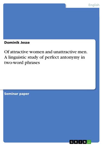 Of attractive women and unattractive men. A linguistic study of perfect antonymy in two-word phrases