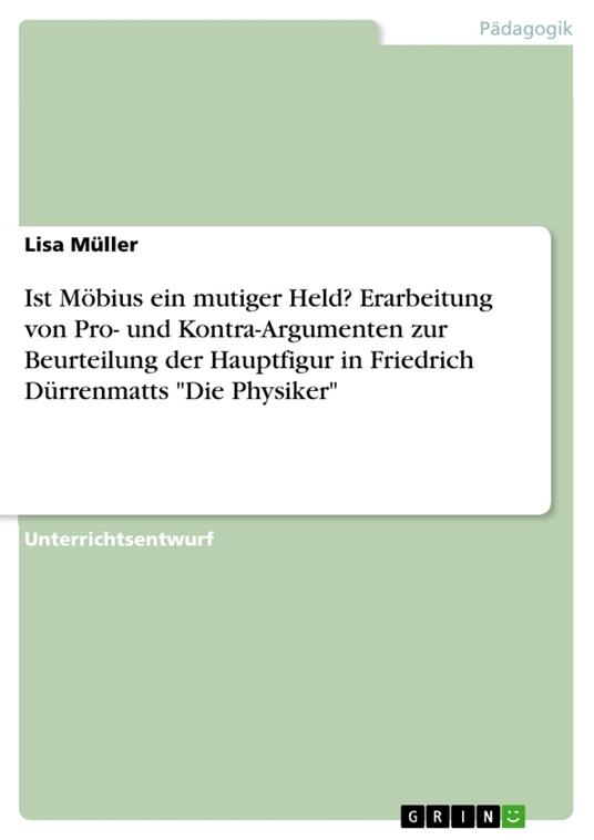 Ist Möbius ein mutiger Held? Erarbeitung von Pro- und Kontra-Argumenten zur Beurteilung der Hauptfigur in Friedrich Dürrenmatts "Die Physiker"