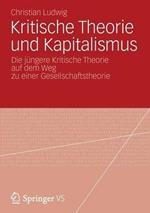 Kritische Theorie und Kapitalismus: Die jüngere Kritische Theorie auf dem Weg zu einer Gesellschaftstheorie