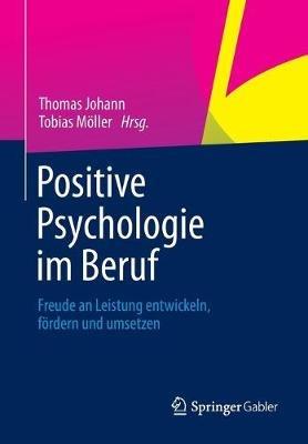 Positive Psychologie im Beruf: Freude an Leistung entwickeln, fördern und umsetzen - cover