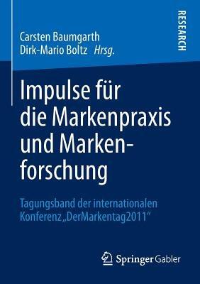 Impulse für die Markenpraxis und Markenforschung: Tagungsband der internationalen Konferenz „DerMarkentag 2011“ - cover