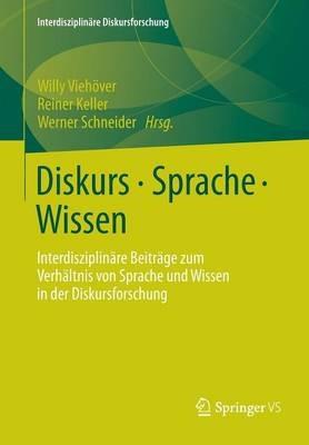 Diskurs - Sprache - Wissen: Interdisziplinäre Beiträge zum Verhältnis von Sprache und Wissen in der Diskursforschung - cover