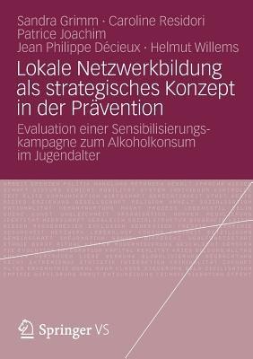 Lokale Netzwerkbildung als strategisches Konzept in der Prävention: Evaluation einer Sensibilisierungskampagne zum Alkoholkonsum im Jugendalter - Sandra Grimm,Caroline Residori,Patrice Joachim - cover