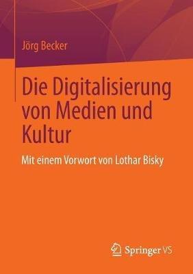 Die Digitalisierung von Medien und Kultur - Jörg Becker - cover