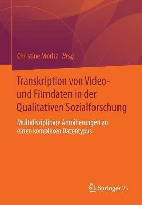 Transkription von Video- und Filmdaten in der Qualitativen Sozialforschung: Multidisziplinäre Annäherungen an einen komplexen Datentypus - cover